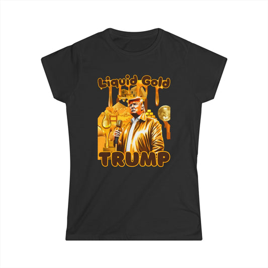 President Trump 'Liquid Gold' Women’s Softstyle MAGA T-Shirt