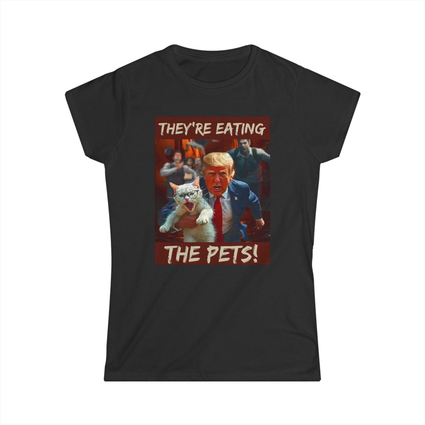 President Trump 'They're Eating The Pets'  #001Women's Softstyle T-Shirt